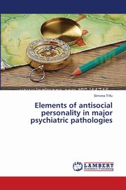 ksiazka tytu: Elements of antisocial personality in major psychiatric pathologies autor: Trifu Simona