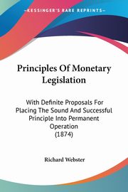Principles Of Monetary Legislation, Webster Richard
