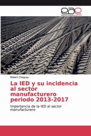 ksiazka tytu: La IED y su incidencia al sector manufacturero periodo 2013-2017 autor: Chaguay Robert