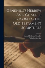 ksiazka tytu: Genenius's Hebrew And Chaldee Lexicon To The Old Testament Scriptures autor: Gesenius Wilhelm