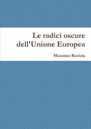 ksiazka tytu: Le radici oscure dell'Unione Europea autor: Raviola Massimo