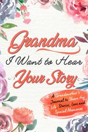 ksiazka tytu: Grandma, I Want to Hear Your Story autor: Publishing Group The Life Graduate