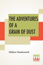 The Adventures Of A Grain Of Dust, Hawksworth Hallam