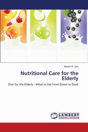 Nutritional Care for the Elderly, Jain Ashish R.