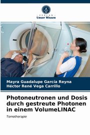 Photoneutronen und Dosis durch gestreute Photonen in einem VolumeLINAC, Garca Reyna Mayra Guadalupe