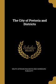 ksiazka tytu: The City of Pretoria and Districts autor: South African Railways and Harbours. Pub