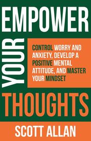 Empower Your Thoughts, Allan Scott