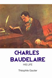 CHARLES BAUDELAIRE, Gautier Theophile