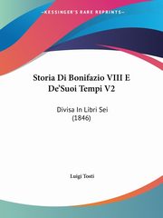 Storia Di Bonifazio VIII E De'Suoi Tempi V2, Tosti Luigi