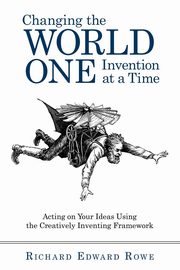 ksiazka tytu: Changing the World One Invention at a Time autor: Richard Edward Rowe Edward Rowe