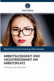 ARBEITSLOSIGKEIT UND UNZUFRIEDENHEIT AM ARBEITSPLATZ, Camargo Hernndez David Francisco