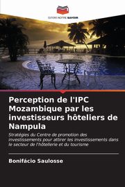 Perception de l'IPC Mozambique par les investisseurs hteliers de Nampula, Saulosse Bonifcio