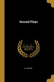 Second Plays, Milne A. A.