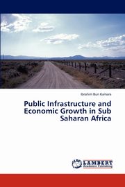 Public Infrastructure and Economic Growth in Sub Saharan Africa, Kamara Ibrahim Bun