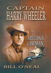 Captain Harry Wheeler, Arizona Lawman, O'Neal Bill