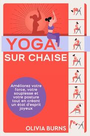 Yoga sur chaise, Burns Olivia