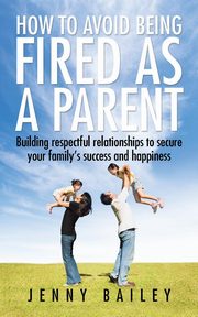 How To Avoid Being Fired as a Parent, Bailey Jenny