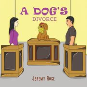 ksiazka tytu: A Dog's Divorce autor: Rose Jeremy