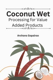 Coconut Wet Processing For Value Added Products, Gopalrao Archana