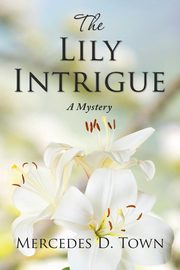 ksiazka tytu: The Lily Intrigue autor: Town Mercedes D.