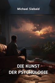 ksiazka tytu: DIE KUNST DER PSYCHOLOGIE autor: Siebald Michael