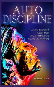 AUTODISCIPLINE, Caron Vincent