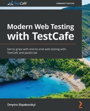 ksiazka tytu: Modern Web Testing with TestCafe autor: Shpakovskyi Dmytro