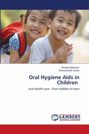 ksiazka tytu: Oral Hygiene Aids in Children autor: Meshram Shweta