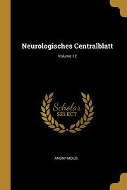 Neurologisches Centralblatt; Volume 12, Anonymous