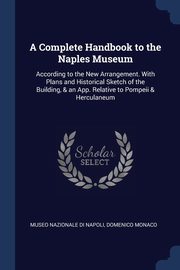 ksiazka tytu: A Complete Handbook to the Naples Museum autor: Museo Nazionale Di Napoli