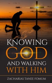 Knowing God And Walking With Him, Fomum Zacharias Tanee