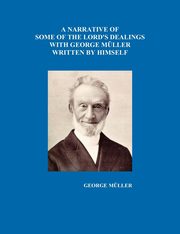 A Narrative of Some of the Lord's Dealings with George Mueller Written by Himself Vol. I-IV, Mueller George