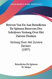 Brieven Van En Aan Benedictus De Spinoza Benevens Des Schrijvers Vertoog Over Het Zuivere Denken, De Spinoza Benedictus