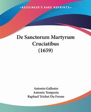 De Sanctorum Martyrum Cruciatibus (1659), Gallonio Antonio