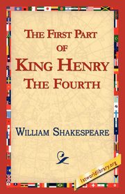 The First Part of King Henry the Fourth, Shakespeare William