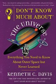 Don't Know Much About(r) the Universe, Davis Kenneth C