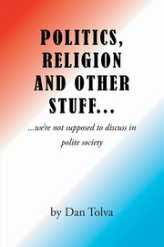 Politics, Religion and Other Stuff..., Tolva Dan