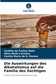 Die Auswirkungen des Alkoholismus auf die Familie des Schtigen, de Freitas Melo Cynthia