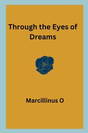 ksiazka tytu: Through the Eyes of Dreams autor: O Marcillinus