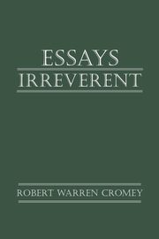 Essays Irreverent, Cromey Robert Warren