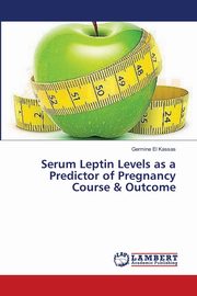 ksiazka tytu: Serum Leptin Levels as a Predictor of Pregnancy Course & Outcome autor: El Kassas Germine