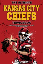 The Ultimate Kansas City Chiefs Trivia Book, Walker Ray