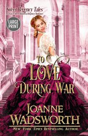 To Love During War, Wadsworth Joanne