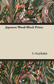 ksiazka tytu: Japanese Wood-Block Prints autor: Huzikake S.