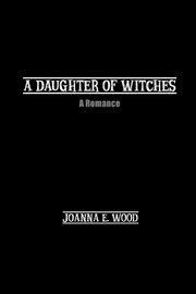 A Daughter of Witches, Woods Joanna E