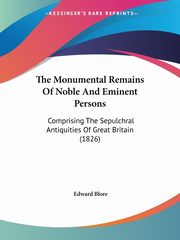 ksiazka tytu: The Monumental Remains Of Noble And Eminent Persons autor: Blore Edward