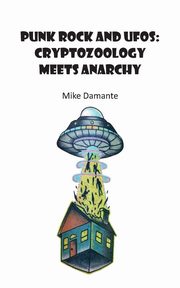 Punk Rock and UFOs, Mike Damante