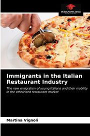 ksiazka tytu: Immigrants in the Italian Restaurant Industry autor: VIgnoli Martina