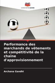 Performance des marchands de v?tements et comptitivit de la chane d'approvisionnement, Gandhi Archana