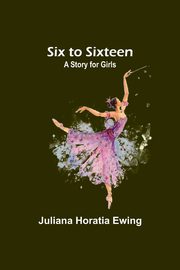 Six to Sixteen, Ewing Juliana Horatia